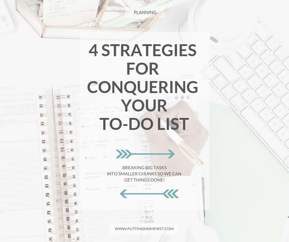 4 Strategies for conquering your to-do list: Breaking big tasks into smaller chunks so we can get things done!